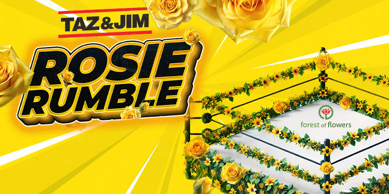 TAZ & JIM’S ROSEY RUMBLE