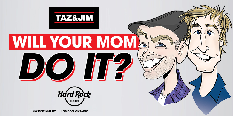 Taz & Jim’s Will Your Mom Do It